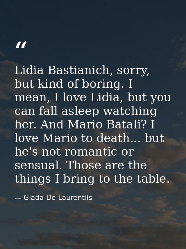 Lidia Bastianich, sorry, but kind of boring. I mean, I love Lidia, but you can fall asleep watching her. And Mario Batal — Giada De Laurentiis