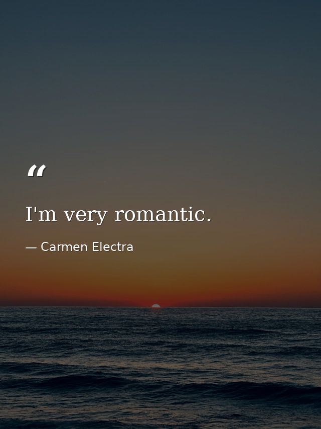I'm very romantic. — Carmen Electra