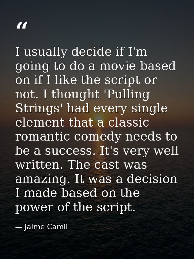 I usually decide if I'm going to do a movie based on if I like the script or not. I thought 'Pulling Strings' had every  — Jaime Camil