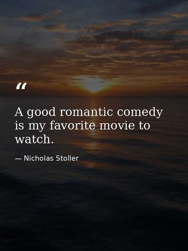 A good romantic comedy is my favorite movie to watch. — Nicholas Stoller