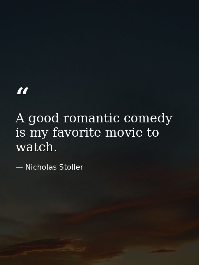 A good romantic comedy is my favorite movie to watch. — Nicholas Stoller