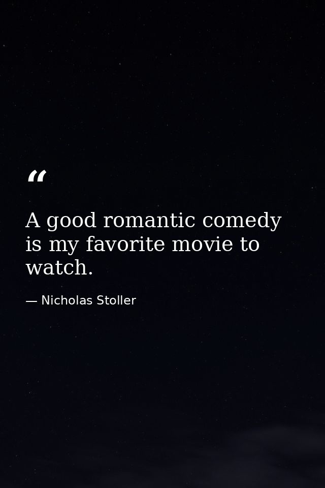 A good romantic comedy is my favorite movie to watch. — Nicholas Stoller