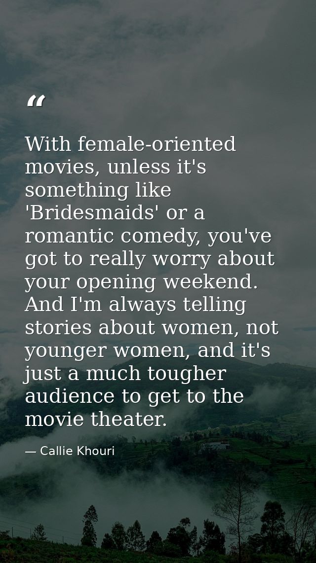 With female-oriented movies, unless it's something like 'Bridesmaids' or a romantic comedy, you've got to really worry a — Callie Khouri