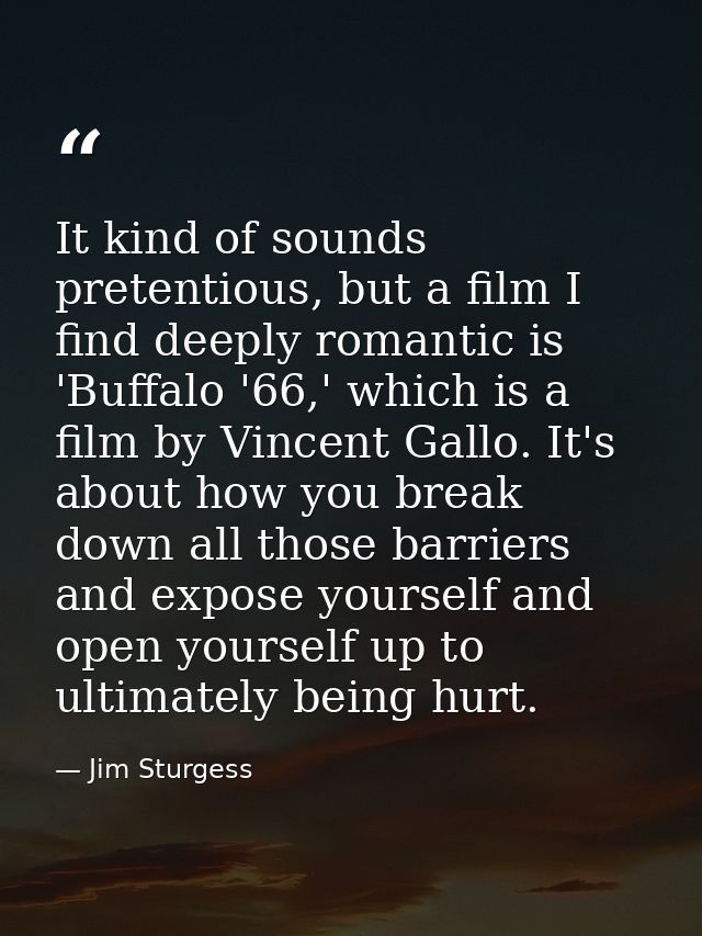 It kind of sounds pretentious, but a film I find deeply romantic is 'Buffalo '66,' which is a film by Vincent Gallo. It' — Jim Sturgess