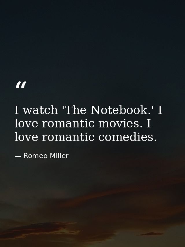 I watch 'The Notebook.' I love romantic movies. I love romantic comedies. — Romeo Miller