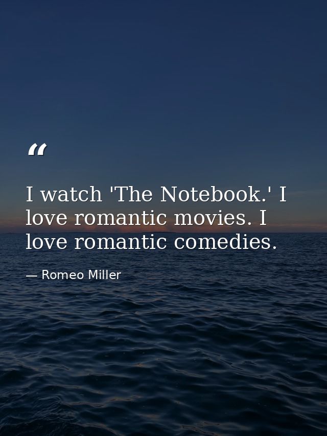 I watch 'The Notebook.' I love romantic movies. I love romantic comedies. — Romeo Miller