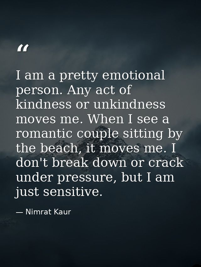 I am a pretty emotional person. Any act of kindness or unkindness moves me. When I see a romantic couple sitting by the  — Nimrat Kaur