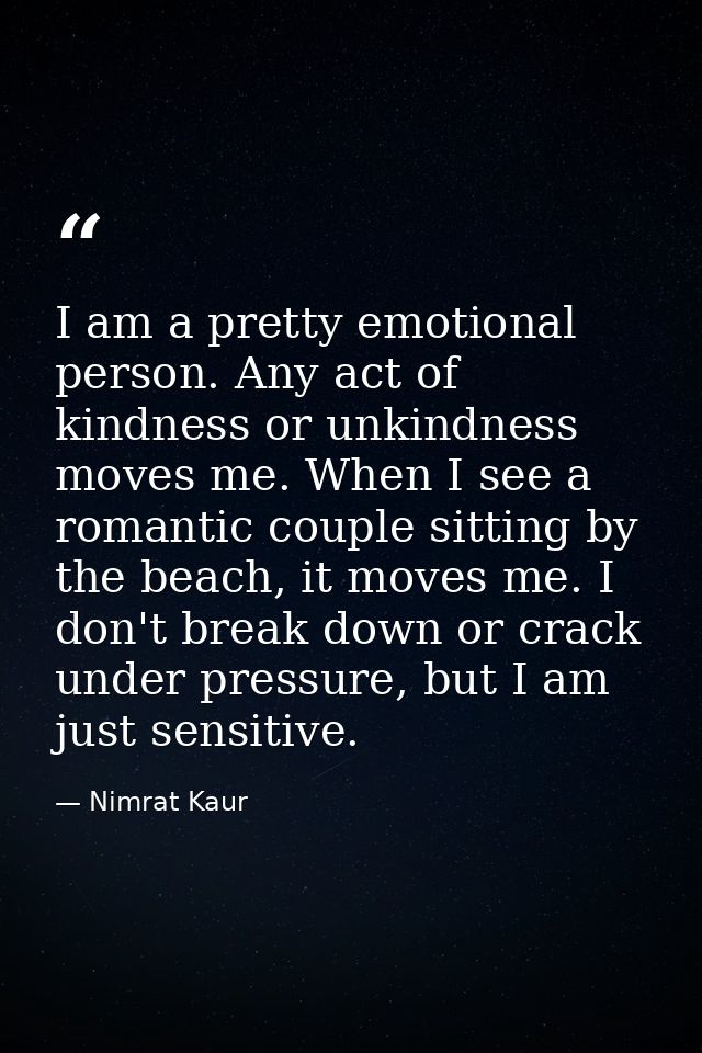 I am a pretty emotional person. Any act of kindness or unkindness moves me. When I see a romantic couple sitting by the  — Nimrat Kaur