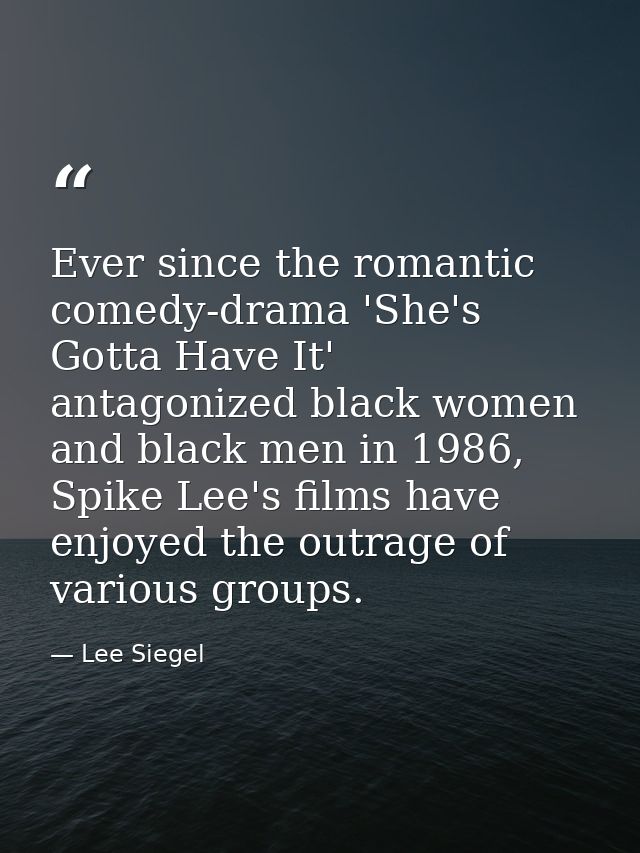 Ever since the romantic comedy-drama 'She's Gotta Have It' antagonized black women and black men in 1986, Spike Lee's fi — Lee Siegel
