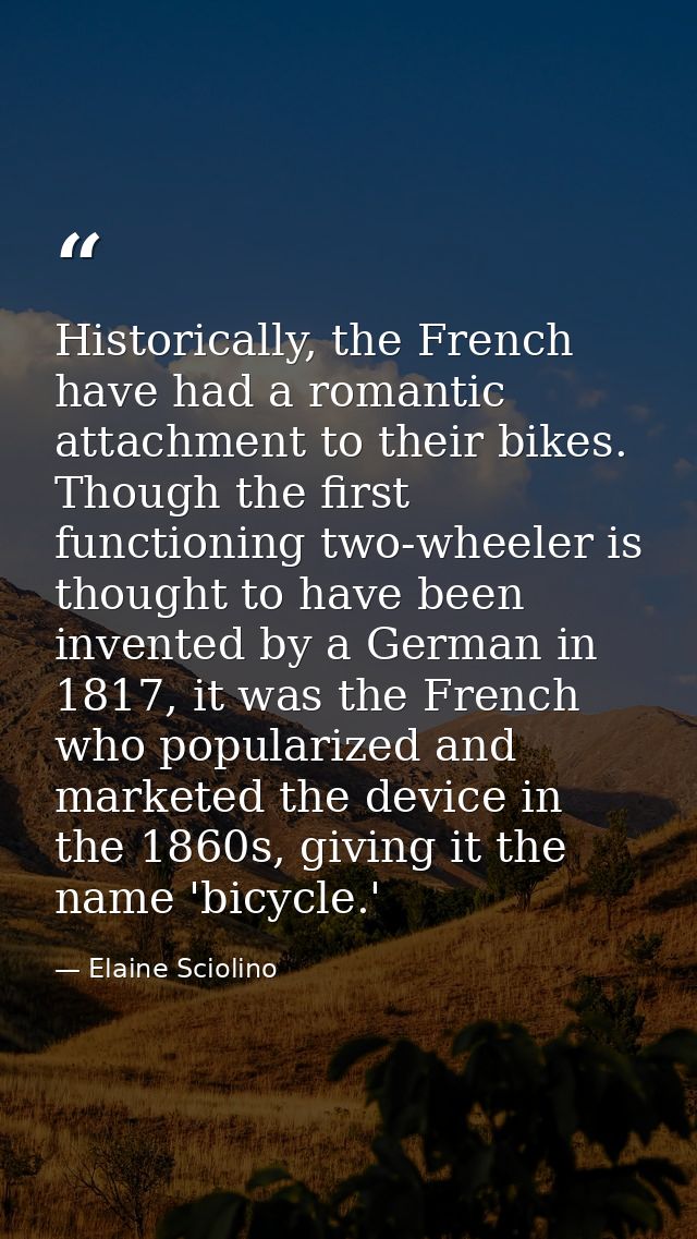 Historically, the French have had a romantic attachment to their bikes. Though the first functioning two-wheeler is thou — Elaine Sciolino