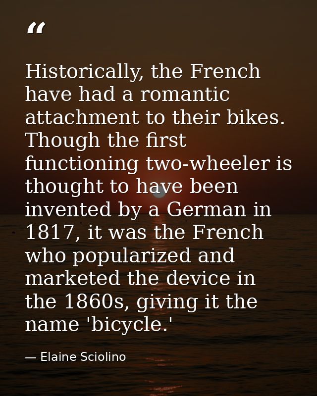 Historically, the French have had a romantic attachment to their bikes. Though the first functioning two-wheeler is thou — Elaine Sciolino