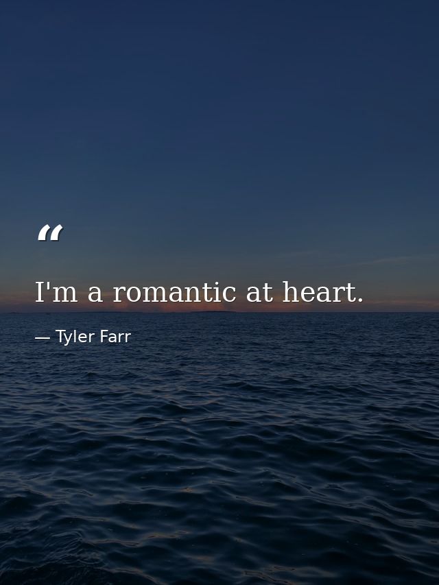 I'm a romantic at heart. — Tyler Farr