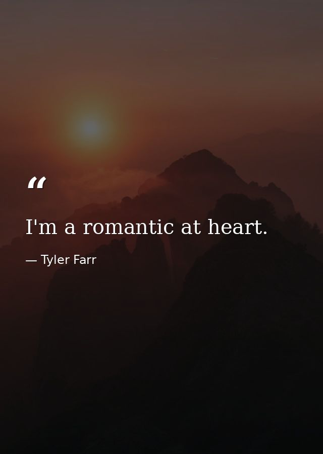 I'm a romantic at heart. — Tyler Farr