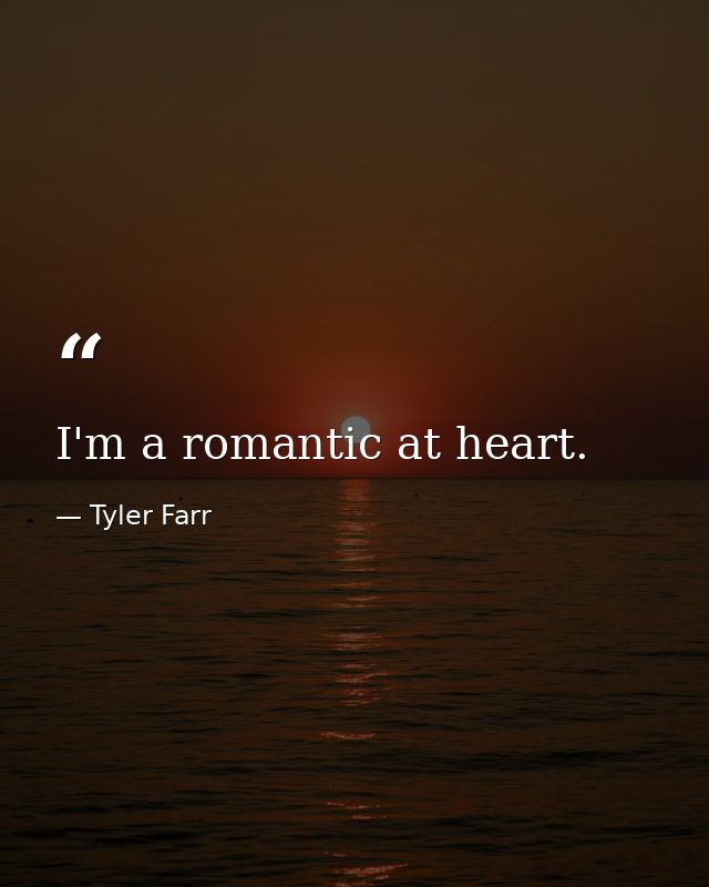 I'm a romantic at heart. — Tyler Farr
