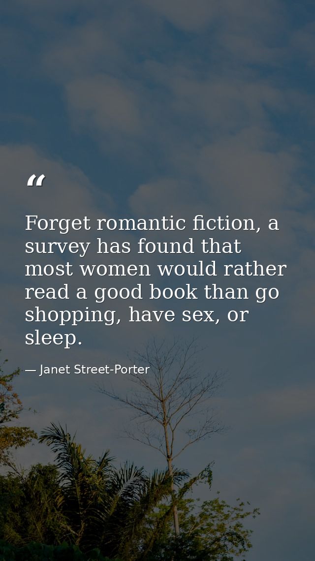 Forget romantic fiction, a survey has found that most women would rather read a good book than go shopping, have sex, or — Janet Street-Porter