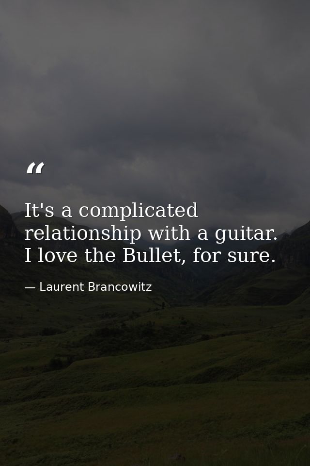 It's a complicated relationship with a guitar. I love the Bullet, for sure. — Laurent Brancowitz