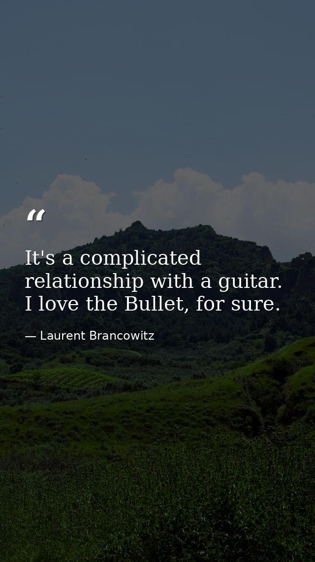 It's a complicated relationship with a guitar. I love the Bullet, for sure. — Laurent Brancowitz