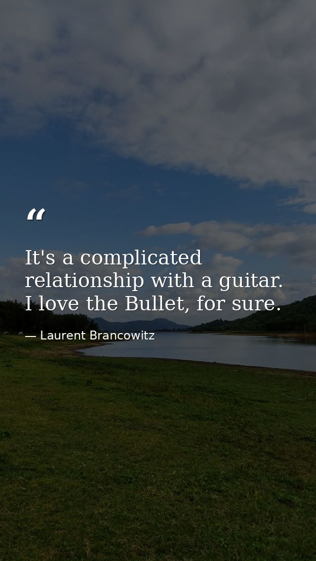It's a complicated relationship with a guitar. I love the Bullet, for sure. — Laurent Brancowitz