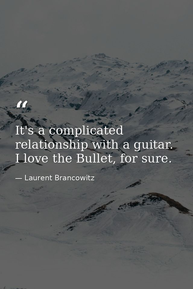 It's a complicated relationship with a guitar. I love the Bullet, for sure. — Laurent Brancowitz