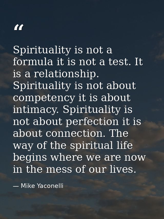 Spirituality is not a formula it is not a test. It is a relationship. Spirituality is not about competency it is about i — Mike Yaconelli