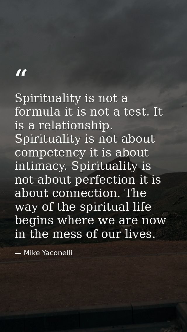 Spirituality is not a formula it is not a test. It is a relationship. Spirituality is not about competency it is about i — Mike Yaconelli