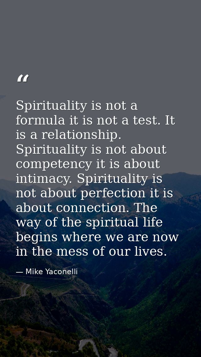 Spirituality is not a formula it is not a test. It is a relationship. Spirituality is not about competency it is about i — Mike Yaconelli