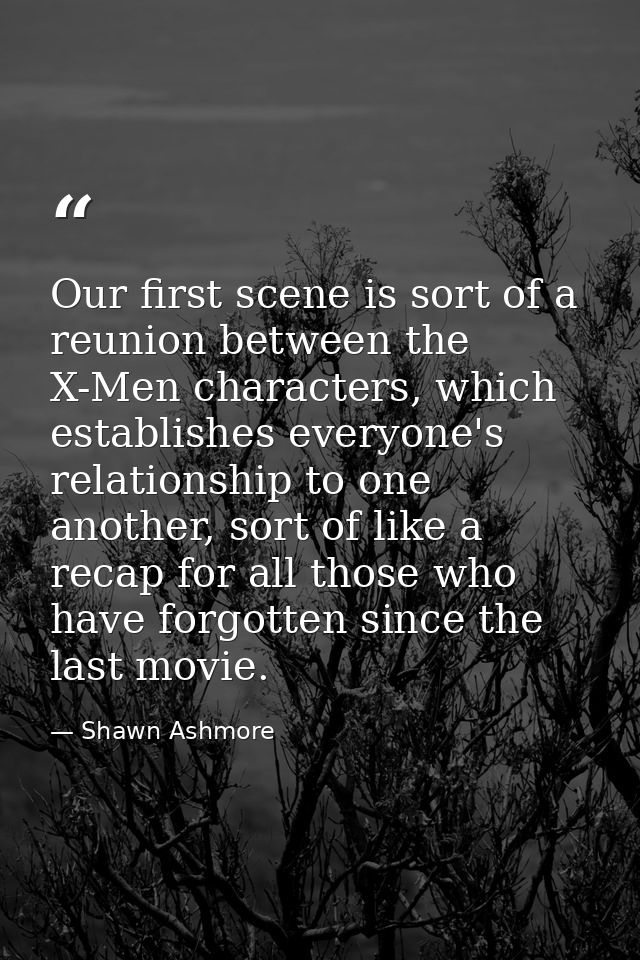 Our first scene is sort of a reunion between the X-Men characters, which establishes everyone's relationship to one anot — Shawn Ashmore