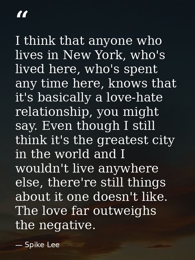 I think that anyone who lives in New York, who's lived here, who's spent any time here, knows that it's basically a love — Spike Lee