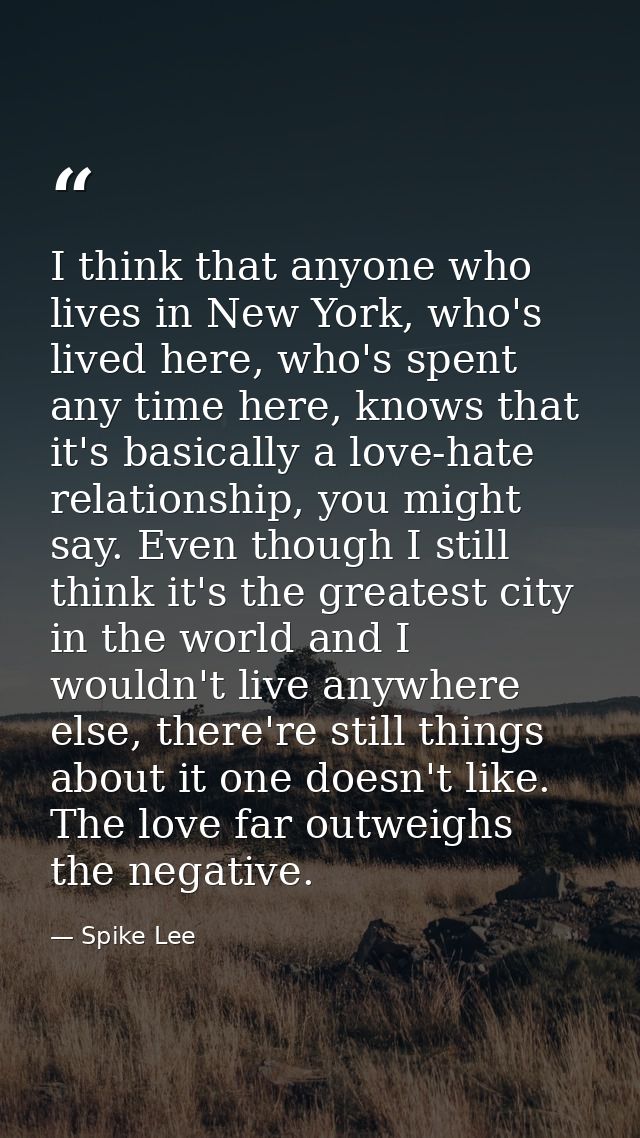 I think that anyone who lives in New York, who's lived here, who's spent any time here, knows that it's basically a love — Spike Lee