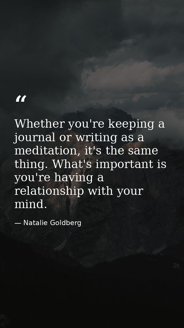 Whether you're keeping a journal or writing as a meditation, it's the same thing. What's important is you're having a re — Natalie Goldberg