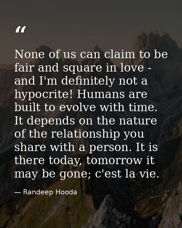 None of us can claim to be fair and square in love - and I'm definitely not a hypocrite! Humans are built to evolve with — Randeep Hooda