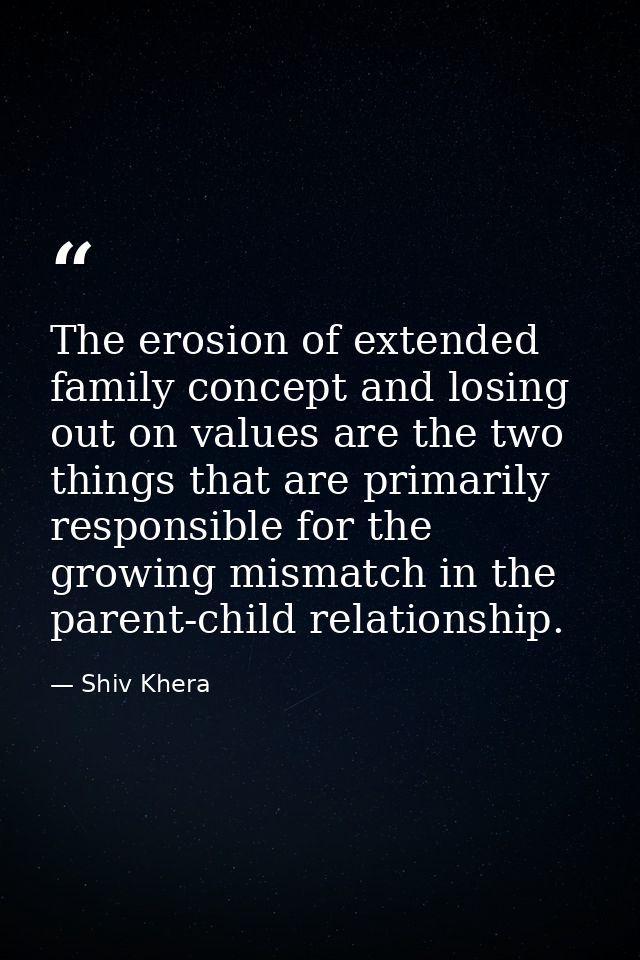 The erosion of extended family concept and losing out on values are the two things that are primarily responsible for th — Shiv Khera