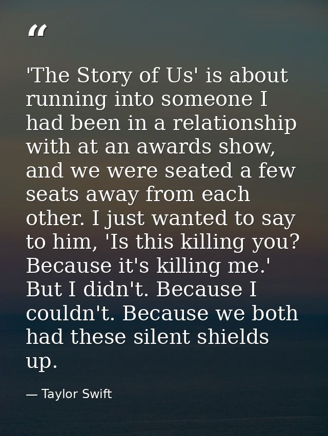 'The Story of Us' is about running into someone I had been in a relationship with at an awards show, and we were seated  — Taylor Swift