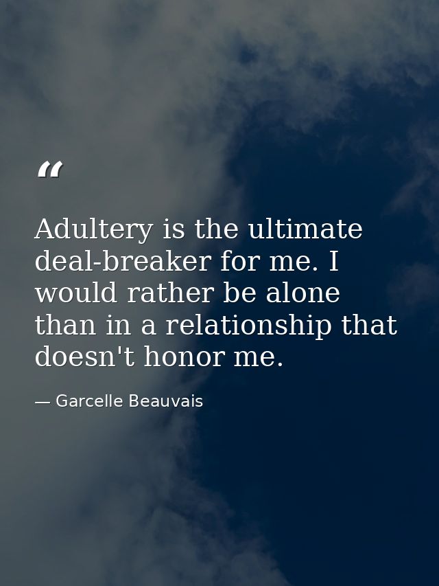 Adultery is the ultimate deal-breaker for me. I would rather be alone than in a relationship that doesn't honor me. — Garcelle Beauvais