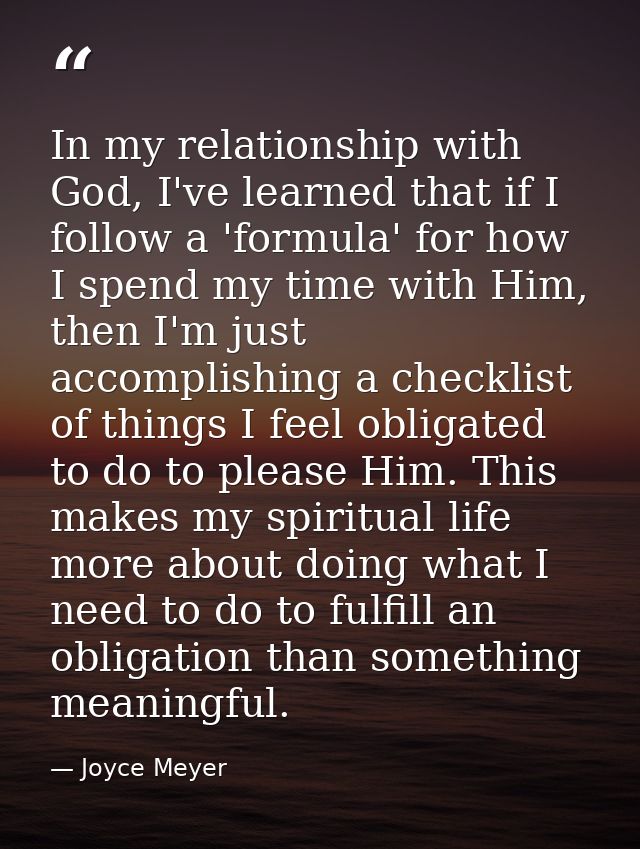 In my relationship with God, I've learned that if I follow a 'formula' for how I spend my time with Him, then I'm just a — Joyce Meyer