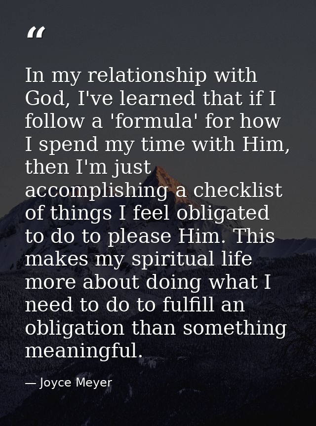 In my relationship with God, I've learned that if I follow a 'formula' for how I spend my time with Him, then I'm just a — Joyce Meyer