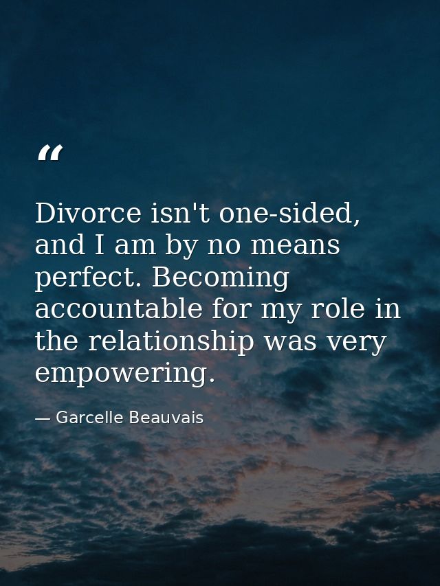 Divorce isn't one-sided, and I am by no means perfect. Becoming accountable for my role in the relationship was very emp — Garcelle Beauvais