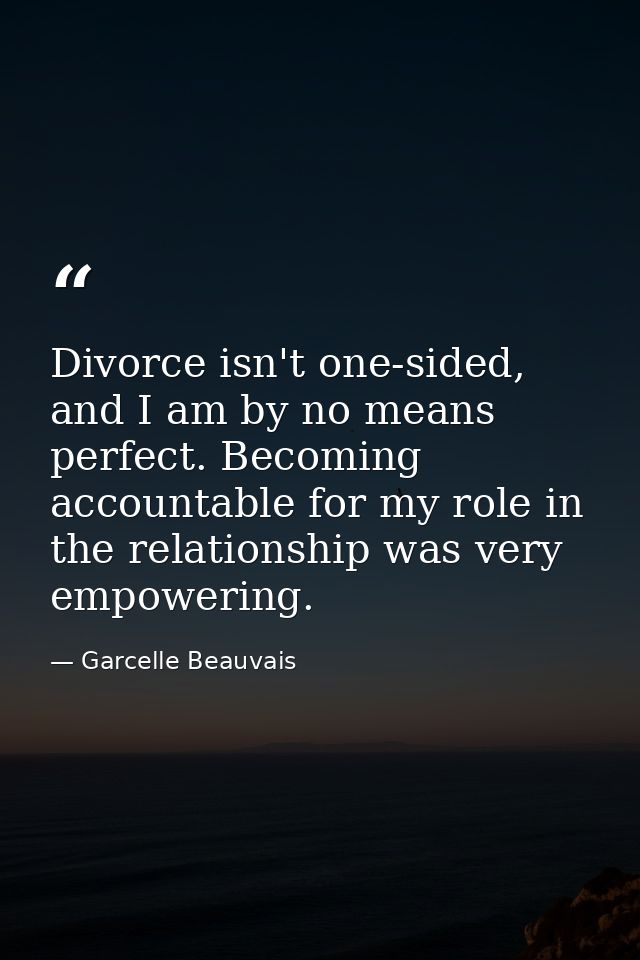 Divorce isn't one-sided, and I am by no means perfect. Becoming accountable for my role in the relationship was very emp — Garcelle Beauvais