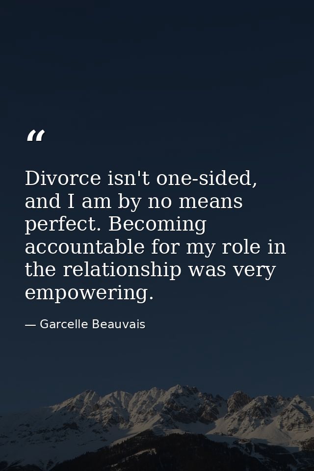 Divorce isn't one-sided, and I am by no means perfect. Becoming accountable for my role in the relationship was very emp — Garcelle Beauvais