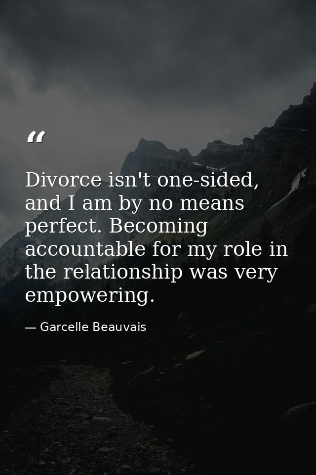 Divorce isn't one-sided, and I am by no means perfect. Becoming accountable for my role in the relationship was very emp — Garcelle Beauvais