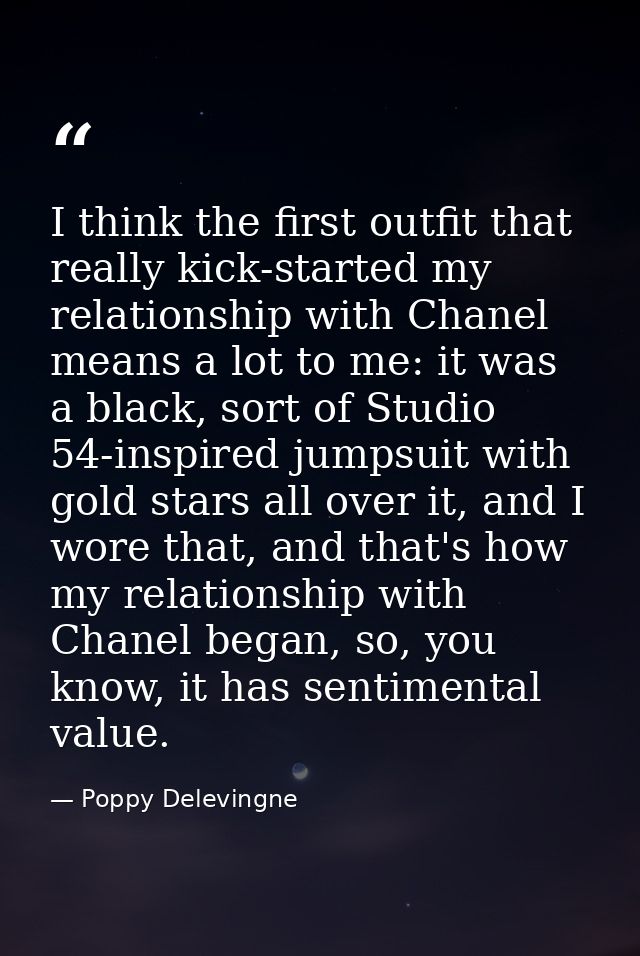 I think the first outfit that really kick-started my relationship with Chanel means a lot to me: it was a black, sort of — Poppy Delevingne