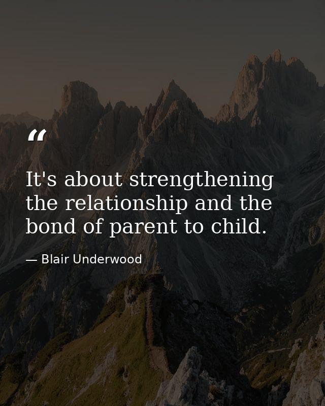 It's about strengthening the relationship and the bond of parent to child. — Blair Underwood