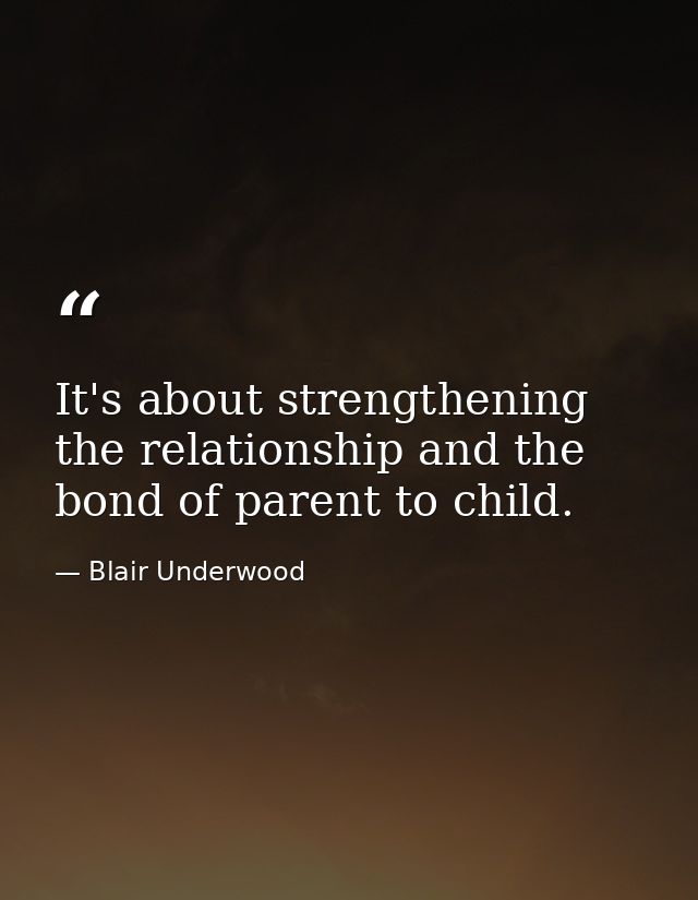 It's about strengthening the relationship and the bond of parent to child. — Blair Underwood