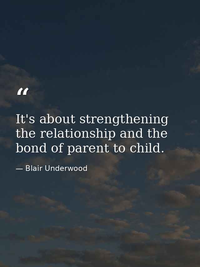 It's about strengthening the relationship and the bond of parent to child. — Blair Underwood