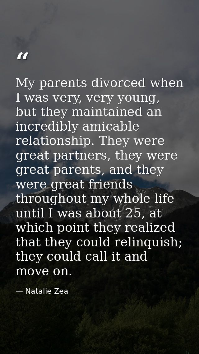 My parents divorced when I was very, very young, but they maintained an incredibly amicable relationship. They were grea — Natalie Zea
