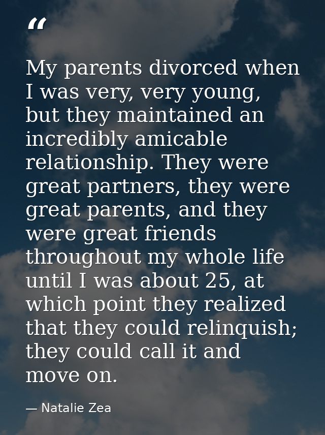 My parents divorced when I was very, very young, but they maintained an incredibly amicable relationship. They were grea — Natalie Zea