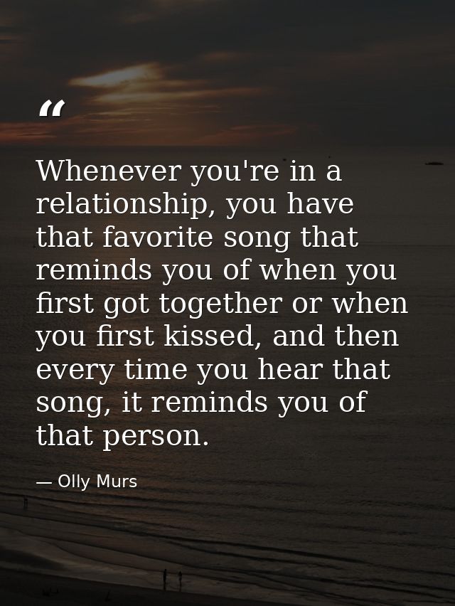 Whenever you're in a relationship, you have that favorite song that reminds you of when you first got together or when y — Olly Murs