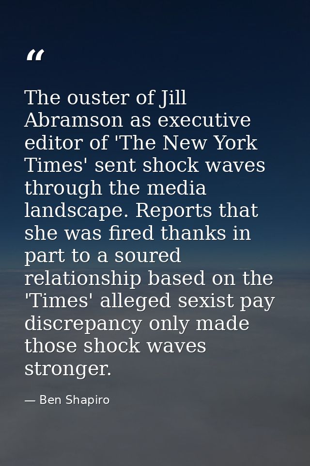 The ouster of Jill Abramson as executive editor of 'The New York Times' sent shock waves through the media landscape. Re — Ben Shapiro
