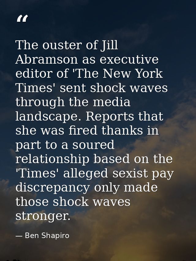 The ouster of Jill Abramson as executive editor of 'The New York Times' sent shock waves through the media landscape. Re — Ben Shapiro