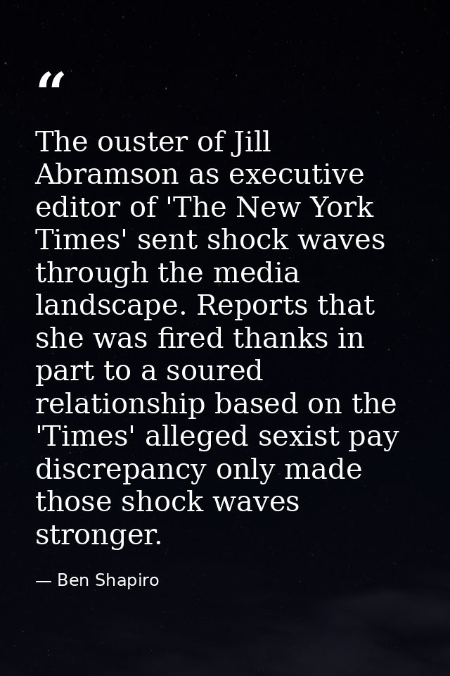 The ouster of Jill Abramson as executive editor of 'The New York Times' sent shock waves through the media landscape. Re — Ben Shapiro